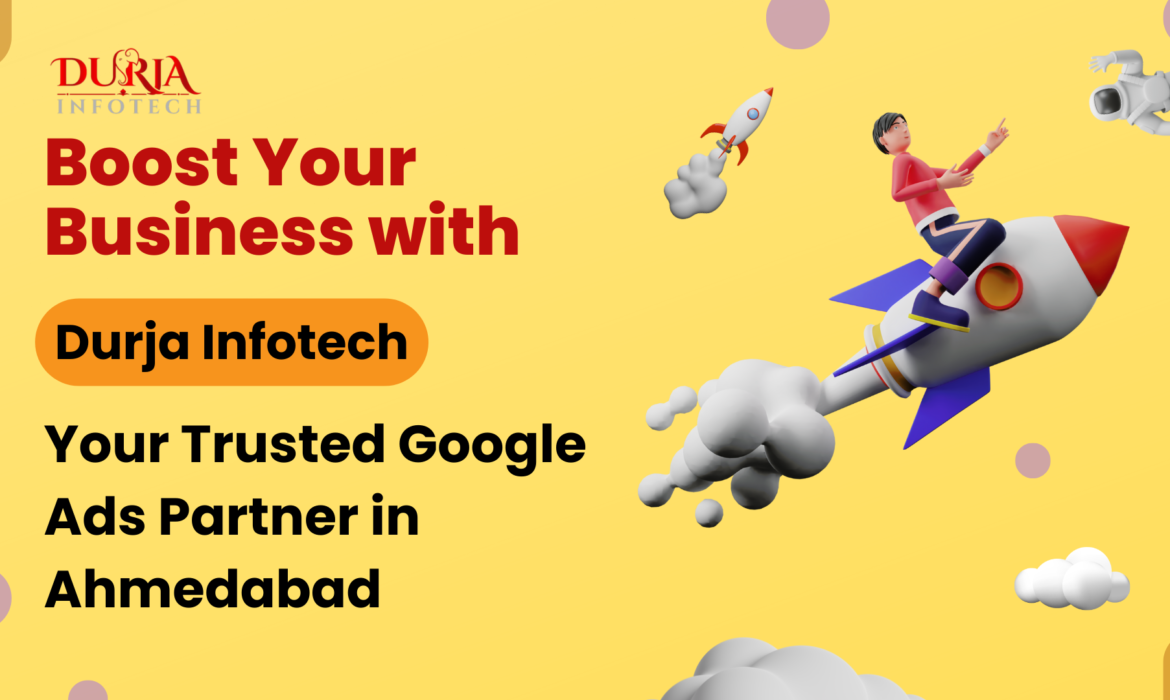 Boost Your Business with Durja Infotech: Your Trusted Google Ads Partner in Ahmedabad